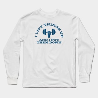 FUNNY QUOTES | I LIFT THINGS UP AND IMPUT THEM DOWN Long Sleeve T-Shirt